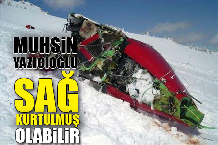 Yazıcıoğlu sağ kurtulmuş olabilir