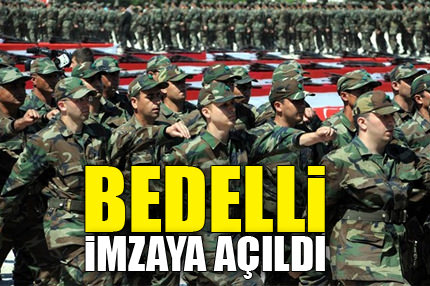 Bedelli askerlik imzaya açıldı