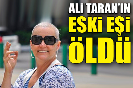 Ali Taran’ın eski eşi öldü!