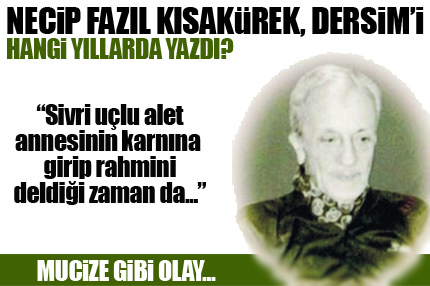 Necip Fazıl, Dersim’i hangi yıllarda yazdı?