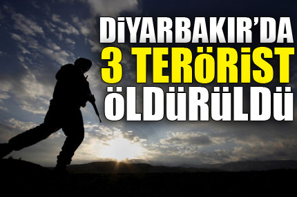 Diyarbakır’da 3 terörist öldürüldü!