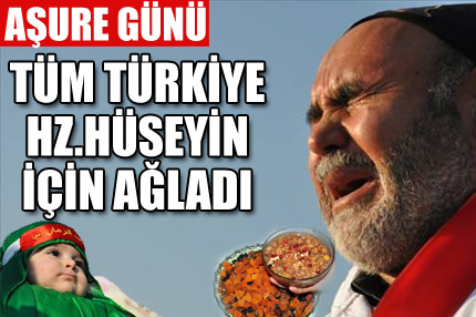 Tüm Türkiye Hz.Hüseyin için ağladı