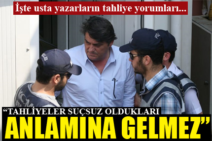 Usta yazarların tahliye yorumları!