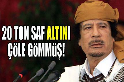 Kaddafi, 20 ton saf altını çöle gömmüş