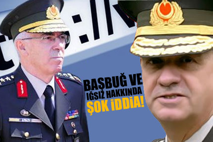 Başbuğ ve Iğsız’a şok