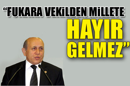 Fukara vekilden millete hayır gelmez