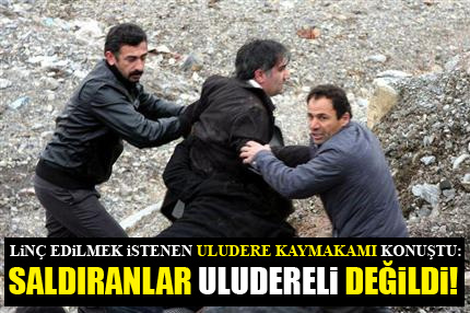 Saldıranlar Uludereli değildi!