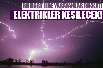 Dikkat elektrikler kesilecek!