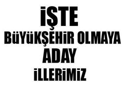 Büyükşehir olmaya aday illerimiz