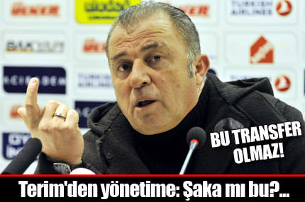 Terim'den yönetime: Şaka mı bu?...