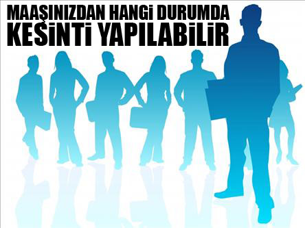 Maaşınızdan hangi durumlarda kesinti yapılabilir?