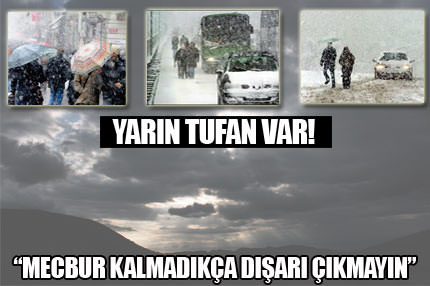 "Yarın mecbur kalmadıkça dışarı çıkmayın"