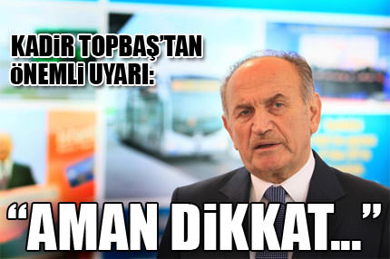 Topbaş’tan önemli uyarı!