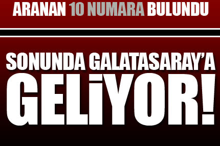 Sonunda Galatasaray'a geliyor...