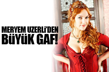 Meryem Uzerli'den büyük gaf