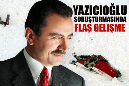 Yazıcıoğlu Soruşturmasında flaş gelişme