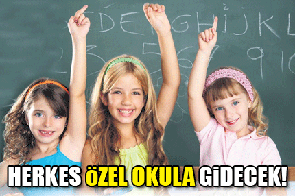 Herkes özel okula gidecek