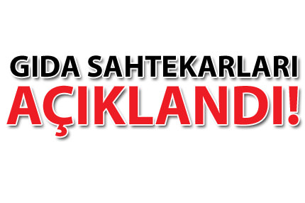 Gıda sahtekarları açıklandı