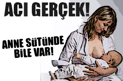 Anne sütünde bile var