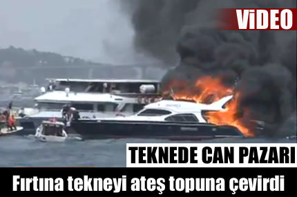 Fırtına tekneyi ateş topuna çevirdi