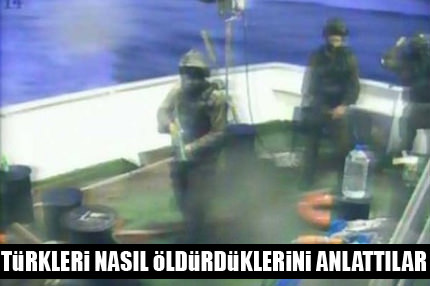İsrail askerleri Türkleri nasıl öldürdüklerini anlattı