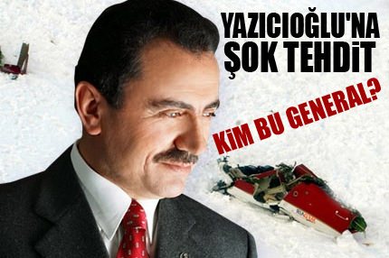Generalden Yazıoğlu’na tehdit