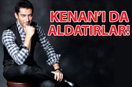 Kenan da aldatıldı