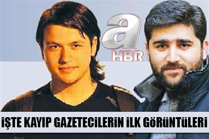 Kayıp gazetecileri ilk kez A Haber görüntüledi