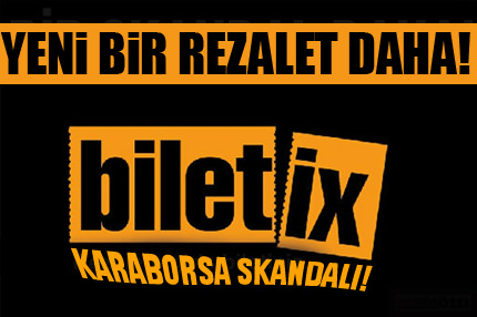 Biletix’ten büyük skandal!