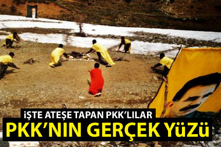 İşte ateşe tapan PKK'lılar