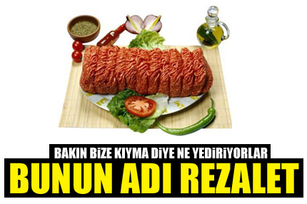 Bakın kıyma diye ne yedirmişler!