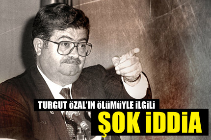 Turgut Özal ile ilgili şok iddia