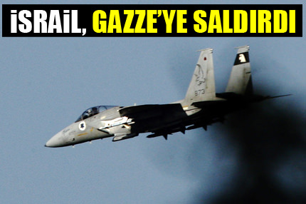 İsrail, Gazze’ye saldırdı
