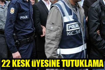 22 KESK üyesine KCK tutuklaması