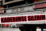 Kamyoncular ''kaderimse silerim'' diyecek