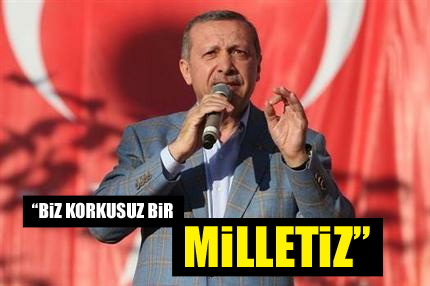 Biz korkusuz bir milletiz