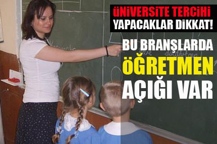 Bu alanlarda öğretmen açığı var