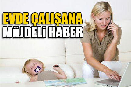 Evden çalışana müjdeli haber