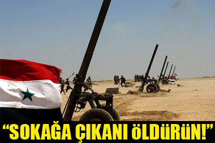 ’’Sokağa kim çıkarsa öldüreceksiniz’’