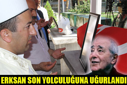 Erksan son yolculuğuna uğurlandı