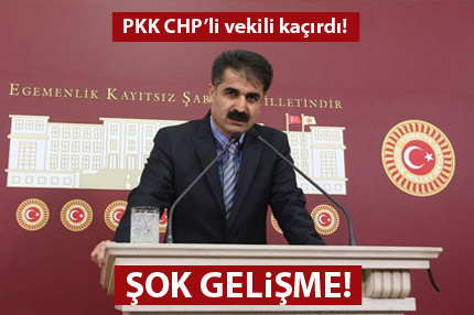 PKK, CHP’li vekili kaçırdı!