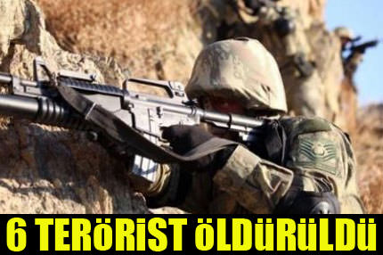 Şırnak’ta 6 terörist öldürüldü