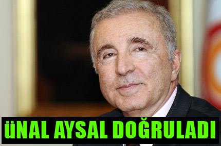 Ünal Aysal doğruladı