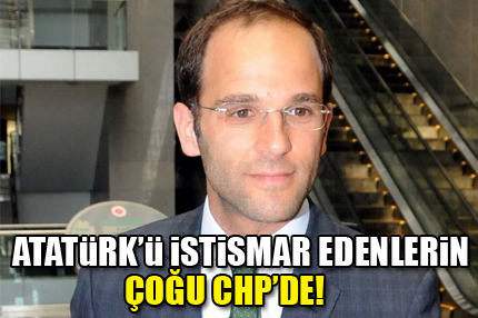 Atatürk’ü istismar edenlerin çoğu CHP’de!