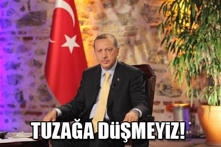 Tuzaklarına asla düşmeyeceğiz