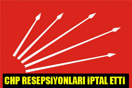 CHP resepsiyonları iptal etti