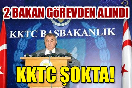 İki bakan görevden alındı!