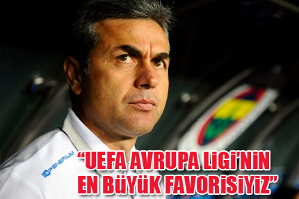 UEFA Avrupa Ligi’nin en büyük favorisiyiz