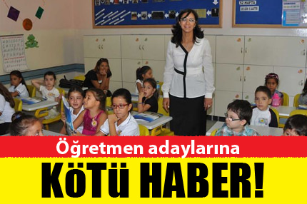 Öğretmen adaylarına kötü haber!