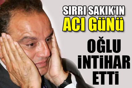 Sakık’ın oğlu intihar etti